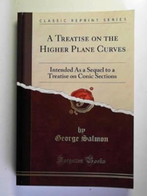 Seller image for A treatise on the higher plane curves: intended as a sequel to a treatise on conic sections for sale by Cotswold Internet Books