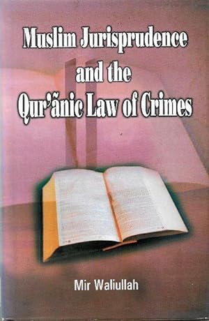 Muslim Jurisprudence and the Qur'anic Law of Crimes