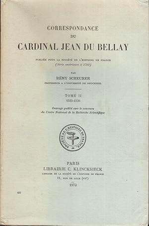 Correspondance du Cardinal Jean du BELLAY. Publiée pour la Société de l'Histoire de France par Ré...