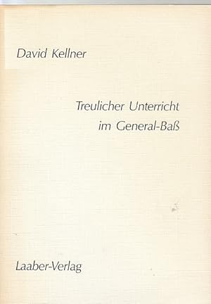 Treulicher Unterricht im General-Bass / David Kellner; Dokumente früher Musik und Musikliteratur ...