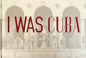 I Was Cuba: Treasures from the Ramiro Fernandez Collection