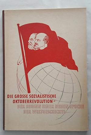 Bild des Verkufers fr Die groe sozialistische Oktoberrevolution. Der Beginn einer neuen Epoche der Weltgeschichte. 30 Bildtafeln. zum Verkauf von Andreas Schller