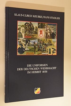 Die Uniformen der Deutschen Wehrmacht im Herbst 1936. Klaus-Ulrich Keubke/Hans Stadler / Schrifte...