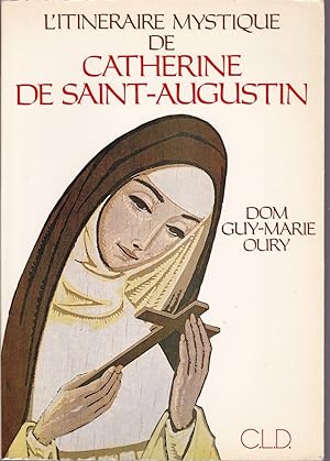 L'itinéraire mystique de Catherine de Saint-Augustin.