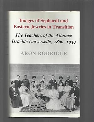 IMAGES OF SEPHARDI AND EASTERN JEWRIES IN TRANSITION: The Teachers Of the Alliance Israelite Univ...
