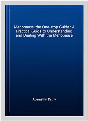 Seller image for Menopause: the One-stop Guide : A Practical Guide to Understanding and Dealing With the Menopause for sale by GreatBookPrices