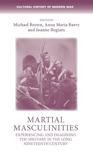 Seller image for Martial Masculinities : Experiencing and Imagining the Military in the Long Nineteenth Century for sale by GreatBookPrices