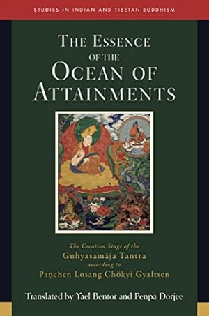 Seller image for The Essence of the Ocean of Attainments: The Creation Stage of the Guhyasamaja Tantra according to Panchen Losang Chökyi Gyaltsen (Studies in Indian and Tibetan Buddhism) by Bentor, Yael, Dorjee, Penpa [Hardcover ] for sale by booksXpress