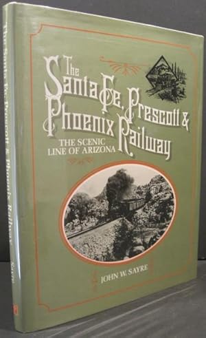 Image du vendeur pour The Santa Fe, Prescott & Phoenix Railway: The Scenic Line of Arizona mis en vente par K & B Books