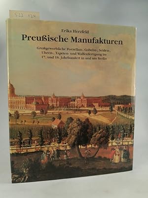 Preußische Manufakturen. [Neubuch] Grossgewerbliche Porzellan-, Gobelin-, Seiden-, Uhren-, Tapete...