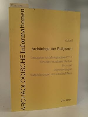 Seller image for Archäologische Informationen. Bd. 34, 2011. Mitteilungen zur Ur- und Frühgeschichte. Das aktuelle Thema: Archäologie der Religionen for sale by ANTIQUARIAT Franke BRUDDENBOOKS