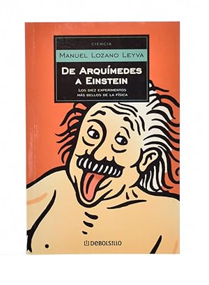 Seller image for DE ARQUMEDES A EINSTEIN. LOS DIEZ EXPERIMENTOS MS BELLOS DE LA FSICA for sale by Librera Monogatari