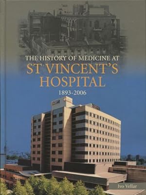 Image du vendeur pour The history of medicine at St Vincent's Hospital 1893 - 2006. mis en vente par Lost and Found Books