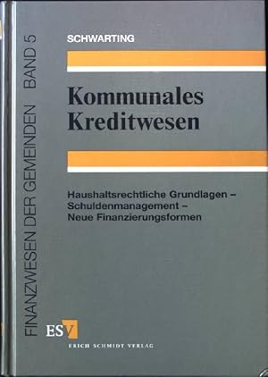 Seller image for Kommunales Kreditwesen : haushaltsrechtliche Grundlagen - Schuldenmanagement - neue Finanzierungsformen. Finanzwesen der Gemeinden ; Bd. 5 for sale by books4less (Versandantiquariat Petra Gros GmbH & Co. KG)