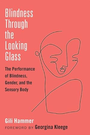 Seller image for Blindness Through the Looking Glass : The Performance of Blindness, Gender, and the Sensory Body for sale by GreatBookPrices