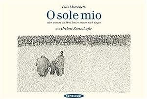 Imagen del vendedor de O sole mio: oder warum die Drei Tenre immer noch singen a la venta por Versandantiquariat Felix Mcke