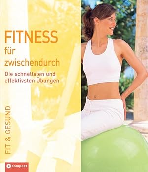 Fitness für zwischendurch: Die schnellsten und effektivsten Übungen (Fit & gesund)