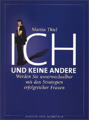 Seller image for Ich und keine andere. Werden Sie unverwechselbar mit den Strategien erfolgreicher Frauen for sale by Gerald Wollermann