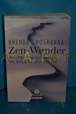 Immagine del venditore per Zen-Wunder : mit alltglichen Zen-bungen das torlose Tor durchschreiten. Brenda Shoshanna. Aus dem Amerikan. von Margarete Tesch / Goldmann , 21627 : Arkana venduto da Antiquarische Fundgrube e.U.