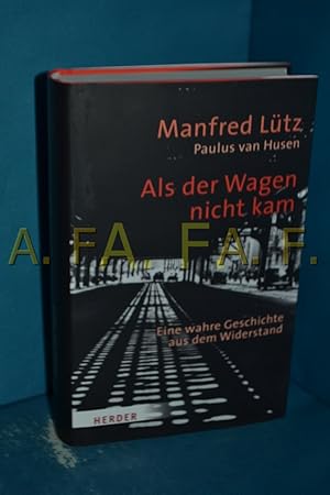 Bild des Verkufers fr Als der Wagen nicht kam : Eine wahre Geschichte aus dem Widerstand. Paulus van Husen / zum Verkauf von Antiquarische Fundgrube e.U.