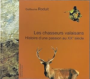 Les chasseurs valaisans, histoire d'une passion au XXe siècle