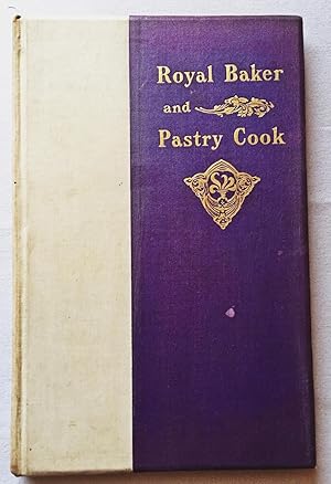 The Royal Baker and Pastry Cook. A Manual of Practical Cookery