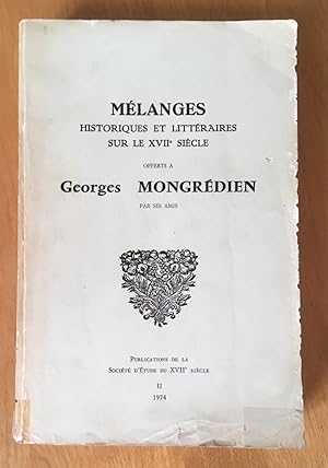Mélanges Historiques et Littéraires sur le XVIIe Siecle offerts à Georges Mongrédien par ses amis...