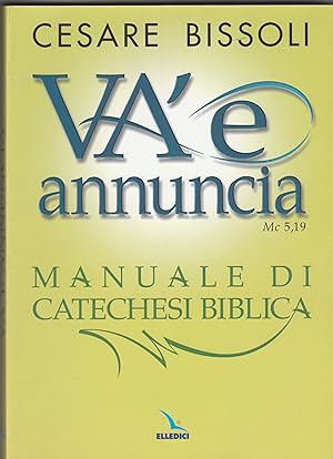 Imagen del vendedor de V e annuncia" (Mc 5,19). Manuale di catechesi biblica. a la venta por Libreria Gull