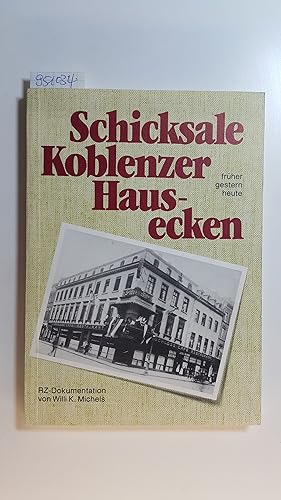 Schicksale Koblenzer Hausecken - früher, gestern, heute, RZ-Dokumentation