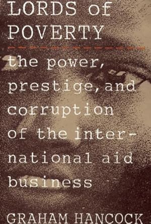 Imagen del vendedor de Lords of Poverty : The Power, Prestige, and Corruption of the International Aid Business a la venta por GreatBookPrices