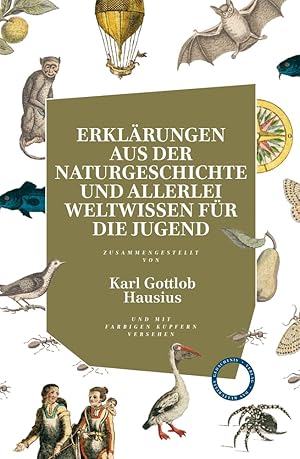 Bild des Verkufers fr Erklrungen aus der Naturgeschichte und allerlei Weltwissen fr die Jugend: zusammengestellt von Karl Gottlob Hausius zum Verkauf von artbook-service