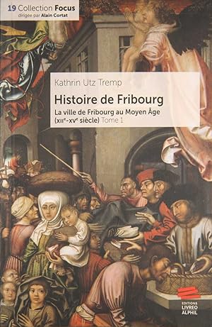 Seller image for Histoire de Fribourg. La ville de Fribourg au Moyen-Age (XIIe-XVe sicle) Tome 1. ?Collection Focus?. for sale by Harteveld Rare Books Ltd.