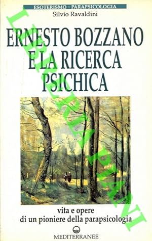 Ernesto Bozzano e la ricerca psichica. Vita e opere di un pioniere della parapsicologia.