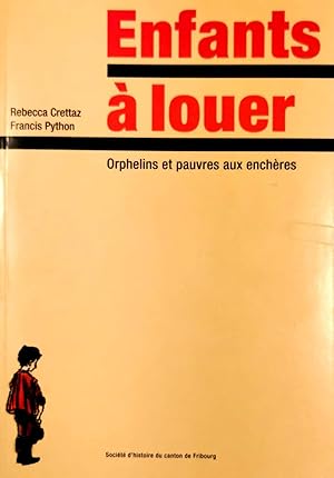 Seller image for Enfants  louer : Orphelins et pauvres aux enchres, XIXe - XXe sicle. Prface Erwin Jutzet; Avant-Propos Jean Steinauer. for sale by Harteveld Rare Books Ltd.