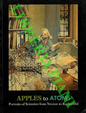 Apples to Atoms. Portraits of Scientists from Newton to Rutherford.