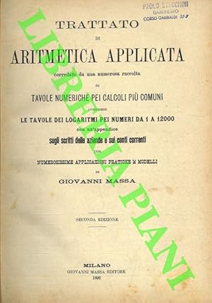 Immagine del venditore per Trattato di aritmetica applicata corredato da una numerosa raccolta di tavole numeriche pei calcoli pi comuni omprese le tavole dei logaritmi pei numeri da 1 a 12000 con un'appendice sugli scritti delle aziende e sui conti correnti con numerosissime applicazioni pratiche e modelli. venduto da Libreria Piani