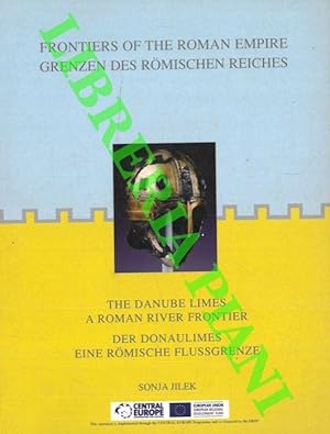 Frontiers of the Roman Empire. Grenzen des Romischen Reiches. The Danube Limes A Roman River Fron...