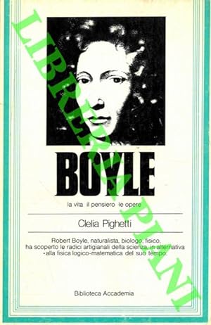 Boyle la vita il pensiero le opere (la ricerca) .