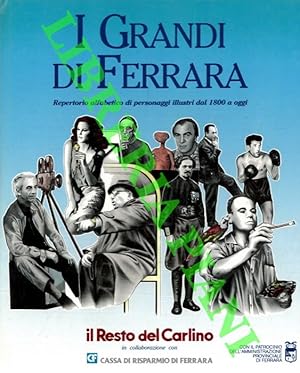 I grandi di Ferrara. Repertorio alfabetico dei personaggi illustri dal 1800 a oggi.