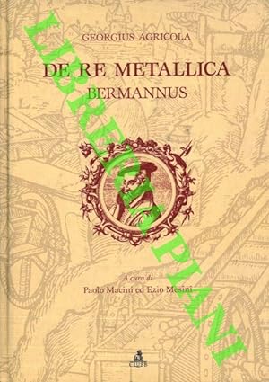 De Re Metallica con in appendice il De animalibus subterraneis. Bermannus ovvero un dialogo sul m...