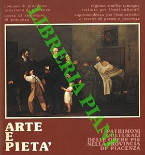 Bild des Verkufers fr Arte e piet. I patrimoni culturali delle Opere Pie nella provincia di Piacenza. zum Verkauf von Libreria Piani