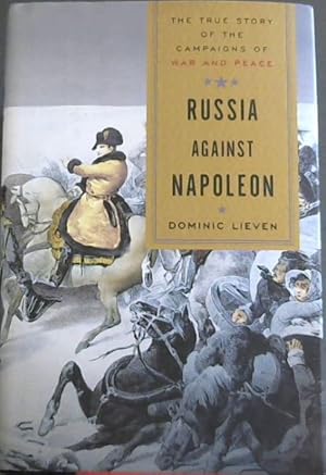 Imagen del vendedor de Russia Against Napoleon: The True Story of the Campaigns of War and Peace a la venta por Chapter 1