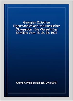 Immagine del venditore per Georgien Zwischen Eigenstaatlichkeit Und Russischer Okkupation : Die Wurzeln Des Konflikts Vom 18. Jh. Bis 1924 -Language: german venduto da GreatBookPrices