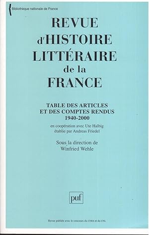 REVUE D'HISTOIRE LITTÉRAIRE DE LA FRANCE. Table Des Articles et Des Comptes Rendus 1940-2000.