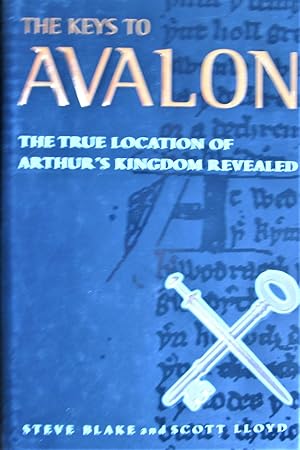 The Keys to Avalon. the True Location of Arthur's Kingdom Revealed