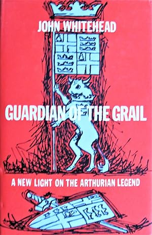 Guardian of the Grail: A New Light on the Arthurian Legend