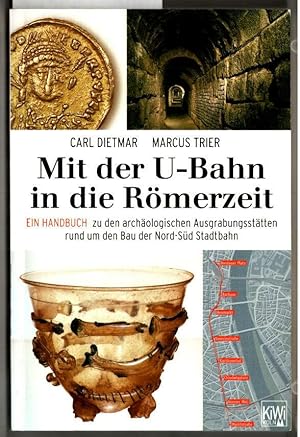 Mit der U-Bahn in die Römerzeit : ein Handbuch zu den archäologischen Ausgrabungsstätten rund um ...