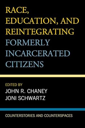 Bild des Verkufers fr Race, Education, and Reintegrating Formerly Incarcerated Citizens : Counterstories and Counterspaces zum Verkauf von GreatBookPrices