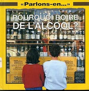 Seller image for Parlons-en - Pourquoi boire de l'alcool ? for sale by Librairie Le Nord