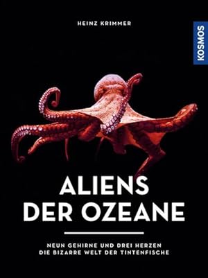 Seller image for Aliens der Ozeane : Neun Gehirne und drei Herzen - die bizarre Welt der Tintenfische for sale by AHA-BUCH GmbH
